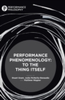 Image for Performance phenomenology  : to the thing itself