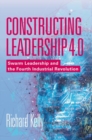 Image for Constructing leadership 4.0: swarm leadership and the fourth industrial revolution