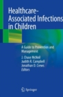 Image for Healthcare-Associated Infections in Children : A Guide to Prevention and Management