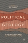 Image for Political geology  : active stratigraphies and the making of life