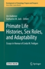 Image for Primate Life Histories, Sex Roles, and Adaptability: Essays in Honour of Linda M. Fedigan