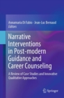 Image for Narrative interventions in post-modern guidance and career counseling  : a review of case studies and innovative qualitative approaches