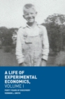 Image for A life of experimental economicsVolume 1,: Forty years of discovery