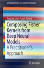 Image for Composing Fisher Kernels from Deep Neural Models : A Practitioner&#39;s Approach