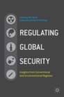 Image for Regulating global security  : insights from conventional and unconventional regimes