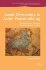 Image for Local ownership in Asian peacebuilding  : development of local peacebuilding models