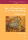 Image for Local ownership in Asian peacebuilding: development of local peacebuilding models