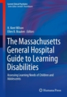 Image for The Massachusetts General Hospital guide to learning disabilities: assessing learning needs of children and adolescents