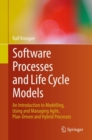 Image for Software Processes and Life Cycle Models : An Introduction to Modelling, Using and Managing Agile, Plan-Driven and Hybrid Processes