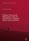 Image for William Desmond&#39;s Philosophy between Metaphysics, Religion, Ethics, and Aesthetics