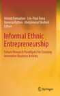 Image for Informal ethnic entrepreneurship  : future research paradigms for creating innovative business activity
