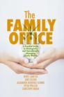 Image for The family office  : a practical guide to strategically and operationally managing family wealth