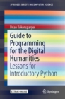 Image for Guide to programming for the digital humanities: lessons for introductory Python