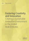 Image for Fostering creativity and innovation  : creating a sustainable innovation environment in the United Arab Emirates