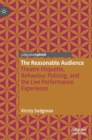Image for The reasonable audience  : theatre etiquette, behaviour policing, and the live performance experience