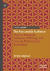 Image for The reasonable audience: theatre etiquette, behaviour policing, and the live performance experience