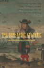 Image for The Sephardic Atlantic  : colonial histories and postcolonial perspectives