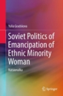 Image for Soviet Politics of Emancipation of Ethnic Minority Woman: Natsionalka