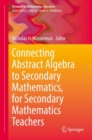 Image for Connecting Abstract Algebra to Secondary Mathematics, for Secondary Mathematics Teachers