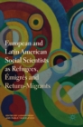Image for European and Latin American Social Scientists as Refugees, Emigres and Return-Migrants