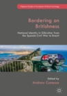 Image for Bordering on Britishness: National Identity in Gibraltar from the Spanish Civil War to Brexit