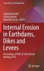 Image for Internal Erosion in Earthdams, Dikes and Levees : Proceedings of EWG-IE 26th Annual Meeting 2018