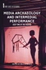 Image for Media archaeology and intermedial performance  : deep time of the theatre