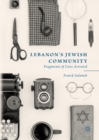 Image for Lebanon&#39;s Jewish community  : fragments of lives arrested