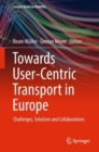 Image for Towards User-Centric Transport in Europe : Challenges, Solutions and Collaborations