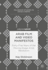Image for Arab Film and Video Manifestos: Forty-Five Years of the Moving Image Amid Revolution