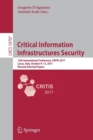 Image for Critical Information Infrastructures Security : 12th International Conference, CRITIS 2017, Lucca, Italy, October 8-13, 2017, Revised Selected Papers