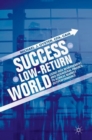 Image for Success in a low-return world  : using risk management and behavioral finance to achieve market outperformance