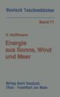 Image for Energie aus Sonne, Wind und Meer : Moglichkeiten und Grenzen der erneuerbaren Energiequellen