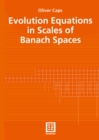 Image for Evolution Equations in Scales of Banach Spaces