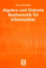 Image for Algebra und Diskrete Mathematik fur Informatiker