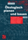 Image for Okologisch planen und bauen: Das Handbuch fur Architekten, Ingenieure, Bauherren, Studenten, Baufirmen, Behorden, Stadtplaner, Politiker