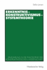Image for Erkenntnis - Konstruktivismus - Systemtheorie: Einfuhrung in die Philosophie der konstruktivistischen Wissenschaft