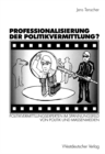 Image for Professionalisierung der Politikvermittlung?: Politikvermittlungsexperten im Spannungsfeld von Politik und Massenmedien