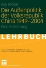Image for Die Auenpolitik der Volksrepublik China 1949 - 2004: Eine Einfuhrung