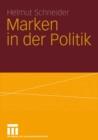 Image for Marken in der Politik: Erscheinungsformen, Relevanz, identitatsorientierte Fuhrung und demokratietheoretische Reflexion