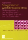 Image for Disorganisierter Wohlfahrtskapitalismus: Die Reorganisation des Sozialsektors in Deutschland, Frankreich und Grobritannien