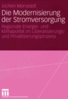 Image for Die Modernisierung der Stromversorgung: Regionale Energie- und Klimapolitik im Liberalisierungs- und Privatisierungsprozess