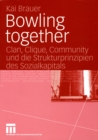 Image for Bowling together: Clan, Clique, Community und die Strukturprinzipien des Sozialkapitals