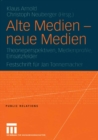 Image for Alte Medien - neue Medien: Theorieperspektiven, Medienprofile, Einsatzfelder Festschrift fur Jan Tonnemacher