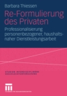 Image for Re-Formulierung des Privaten: Professionalisierung personenbezogener, haushaltsnaher Dienstleistungsarbeit