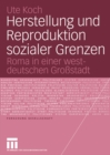 Image for Herstellung und Reproduktion sozialer Grenzen: Roma in einer westdeutschen Grossstadt
