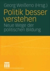 Image for Politik besser verstehen: Neue Wege der politischen Bildung