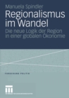 Image for Regionalismus im Wandel: Die neue Logik der Region in einer globalen Okonomie