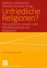 Image for Unfriedliche Religionen?: Das politische Gewalt- und Konfliktpotenzial von Religionen