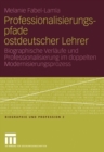 Image for Professionalisierungspfade ostdeutscher Lehrer: Biographische Verlaufe und Professionalisierung im doppelten Modernisierungsprozess